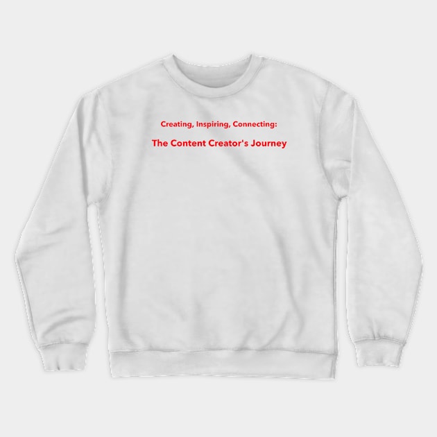 Creating, Inspiring, Connecting: The Content Creator's Journey Content Creator Crewneck Sweatshirt by PrintVerse Studios